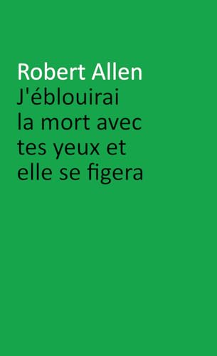 J'éblouirai la mort avec tes yeux et elle se figera von Independently published