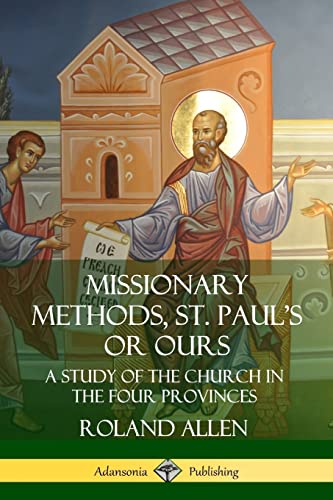 Missionary Methods, St. Paul's or Ours: A Study of the Church in the Four Provinces Missionary Methods, St. Paul's or Ours: A Study of the Church in the Four Provinces von Lulu