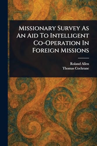 Missionary Survey As An Aid To Intelligent Co-Operation In Foreign Missions von Anson Street Press