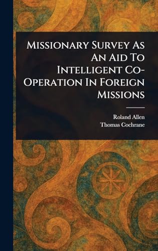 Missionary Survey As An Aid To Intelligent Co-Operation In Foreign Missions von Anson Street Press