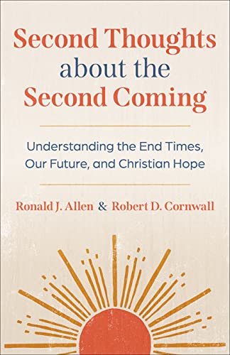 Second Thoughts on the Second Coming: Understanding the End Times, Our Future, and Christian Hope