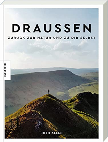 Draußen - Zurück zur Natur und zu dir selbst: Ratgeber für mehr Entschleunigung, Achtsamkeit und Gelassenheit Draußen - Zurück zur Natur und zu dir selbst: Ratgeber für mehr Entschleunigung, Achtsamkeit und Gelassenheit