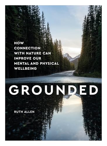 Grounded: How connection with nature can improve our mental and physical wellbeing von Welbeck Publishing