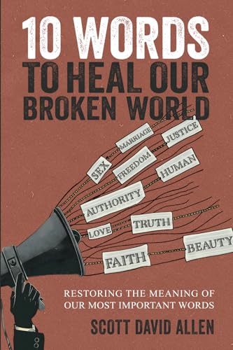 10 Words to Heal Our Broken World: Restoring the Meaning of Our Most Important Words 10 Words to Heal Our Broken World: Restoring the Meaning of Our Most Important Words von Credo House Publishers