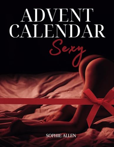 Advent Calendar Sexy: 24+1 Erotic Challenges for Couples to Create a Spicy Atmosphere During the Holiday Season von Independently published
