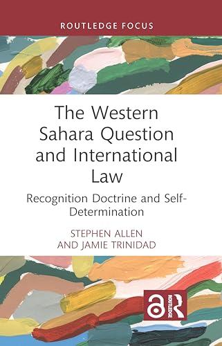 The Western Sahara Question and International Law: Recognition Doctrine and Self-Determination von Routledge