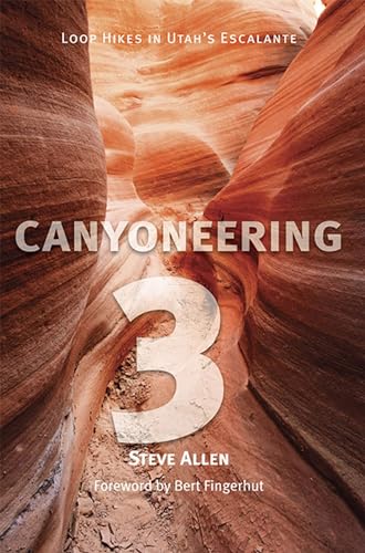 Canyoneering 3: Loop Hikes in Utah's Escalante Canyoneering 3: Loop Hikes in Utah's Escalante