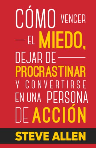 Cómo vencer el miedo, dejar de procrastinar y convertirse en una persona de acción: Método práctico para eliminar la procrastinación y cambiar cualquier hábito (Éxito y productividad sin límites) von Independently published