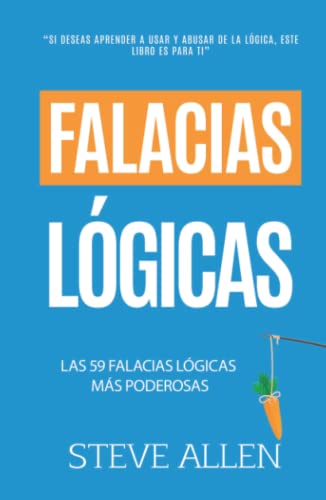 Falacias lógicas: Las 59 falacias lógicas más poderosas con ejemplos y descripciones simples de comprender: Aprende a ganar tus argumentos mediante el ... (Aprendizaje y reingeniería del pensamiento) von Independently published