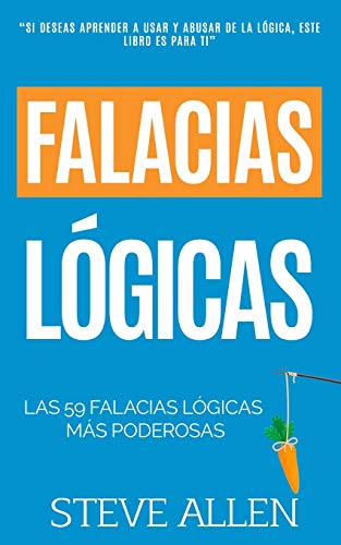 Falacias lógicas: Las 59 falacias lógicas más poderosas con ejemplos y descripciones simples de comprender: Aprende a ganar tus argumentos mediante el ... y reingeniería del pensamiento, Band 4) Falacias lógicas: Las 59 falacias lógicas más poderosas con ejemplos y descripciones simples de comprender: Aprende a ganar tus argumentos mediante el ... y reingeniería del pensamiento, Band 4) von CREATESPACE