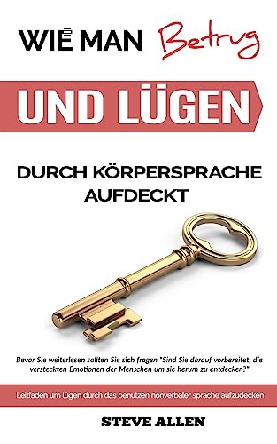 Körpersprache – Wie man betrug und lügen durch körpersprache aufdeckt: Leitfaden um lügen durch das benutzen nonverbaler sprache aufzudecken Körpersprache – Wie man betrug und lügen durch körpersprache aufdeckt: Leitfaden um lügen durch das benutzen nonverbaler sprache aufzudecken