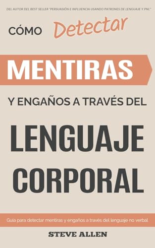 Lenguaje Corporal – Cómo detectar mentiras y engaños a través del lenguaje corporal: Guía para detectar mentiras utilizando el lenguaje no verbal Lenguaje Corporal – Cómo detectar mentiras y engaños a través del lenguaje corporal: Guía para detectar mentiras utilizando el lenguaje no verbal