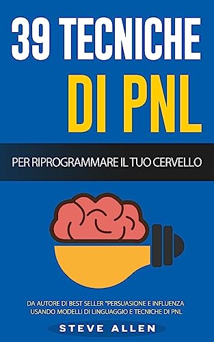 PNL - 39 tecniche, modelli e strategie pnl per cambiare la tua vita e quella degli altri: 39 tecniche basiche e avanzate di programmazione neuro-linguistica per riprogrammare il tuo cervello PNL - 39 tecniche, modelli e strategie pnl per cambiare la tua vita e quella degli altri: 39 tecniche basiche e avanzate di programmazione neuro-linguistica per riprogrammare il tuo cervello von CREATESPACE