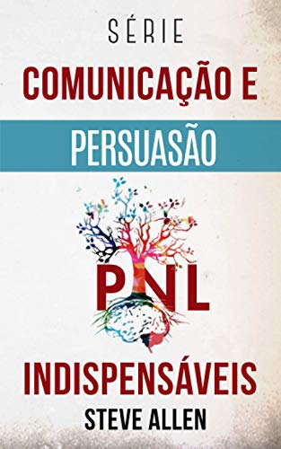 Série Comunicação e Persuasão indispensáveis: Série de 3 títulos: Persuasão e influência, Técnicas proibidas de persuasão e Técnicas de conversação Série Comunicação e Persuasão indispensáveis: Série de 3 títulos: Persuasão e influência, Técnicas proibidas de persuasão e Técnicas de conversação