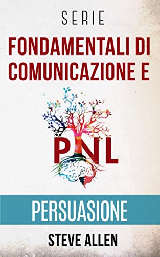 Serie Fondamentali di comunicazione e persuasione: Serie di 3 titoli: Persuasione e influenza, Tecniche proibite di persuasione e Tattiche di conversazione Serie Fondamentali di comunicazione e persuasione: Serie di 3 titoli: Persuasione e influenza, Tecniche proibite di persuasione e Tattiche di conversazione von Independently published
