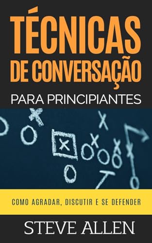 Técnicas de conversação para principiantes: Como agradar, discutir e se defender: Como iniciar uma conversa agradável, argumentar e se defender (Comunicação e Persuasão indispensáveis, Band 3) von CREATESPACE
