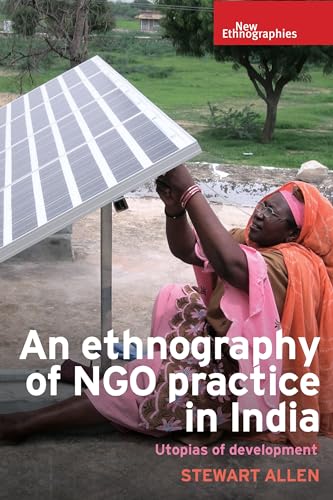 An ethnography of NGO practice in India: Utopias of development (New Ethnographies)