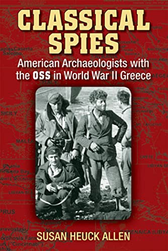 Classical Spies: American Archaeologists with the OSS in World War II Greece