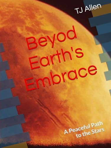 Beyod Earth's Embrace: A Peaceful Path to the Stars Beyod Earth's Embrace: A Peaceful Path to the Stars von Independently published