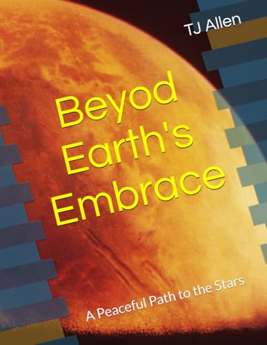 Beyod Earth's Embrace: A Peaceful Path to the Stars Beyod Earth's Embrace: A Peaceful Path to the Stars von Independently published