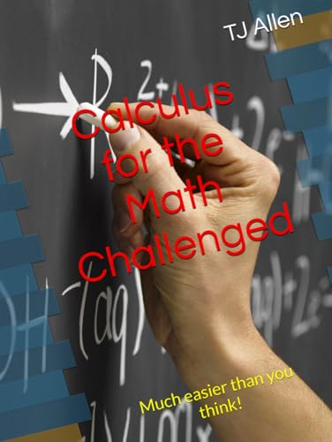 Calculus for the Math Challenged: Much easier than you think! Calculus for the Math Challenged: Much easier than you think! von Independently published