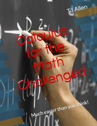 Calculus for the Math Challenged: Much easier than you think! Calculus for the Math Challenged: Much easier than you think! von Independently published