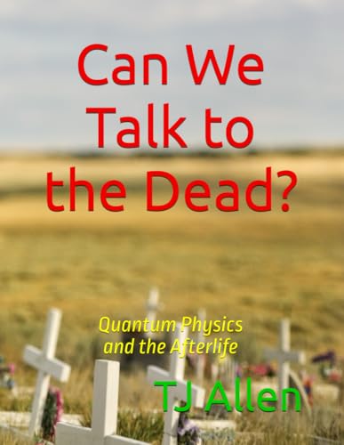 Can We Talk to the Dead?: Quantum Physics and the Afterlife Can We Talk to the Dead?: Quantum Physics and the Afterlife von Independently published