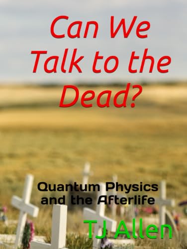 Can We Talk to the Dead?: Quantum Physics and the Afterlife Can We Talk to the Dead?: Quantum Physics and the Afterlife von Independently published