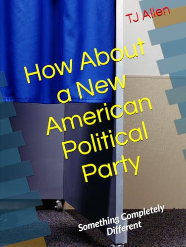How About a New American Political Party: Something Completely Different How About a New American Political Party: Something Completely Different von Independently published