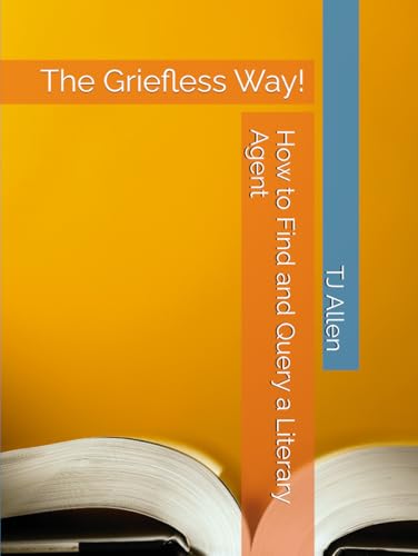 How to Find and Query a Literary Agent: The Griefless Way! How to Find and Query a Literary Agent: The Griefless Way! von Independently published