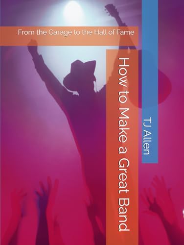 How to Make a Great Band: From the Garage to the Hall of Fame How to Make a Great Band: From the Garage to the Hall of Fame von Independently published