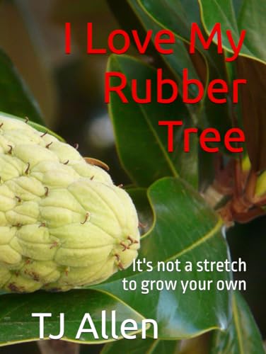 I Love My Rubber Tree: It's not a stretch to grow you own I Love My Rubber Tree: It's not a stretch to grow you own von Independently published