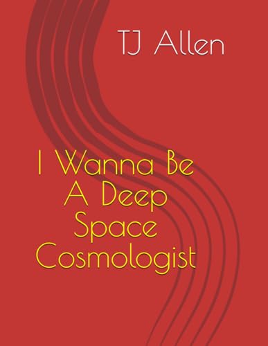 I Wanna Be A Deep Space Cosmologist I Wanna Be A Deep Space Cosmologist von Independently published