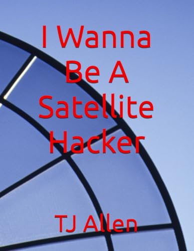 I Wanna Be A Satellite Hacker I Wanna Be A Satellite Hacker von Independently published