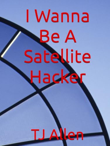 I Wanna Be A Satellite Hacker I Wanna Be A Satellite Hacker von Independently published