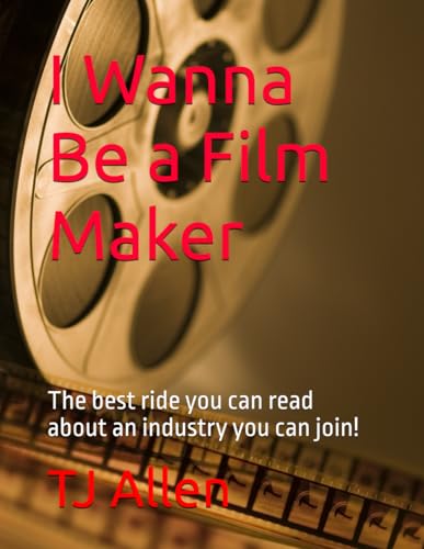 I Wanna Be a Film Maker: The best ride you can read about learning the industry you love! I Wanna Be a Film Maker: The best ride you can read about learning the industry you love! von Independently published