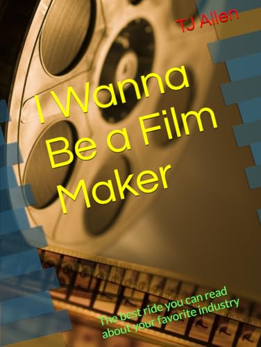 I Wanna Be a Film Maker: The best ride you can read about your favorite industry I Wanna Be a Film Maker: The best ride you can read about your favorite industry von Independently published