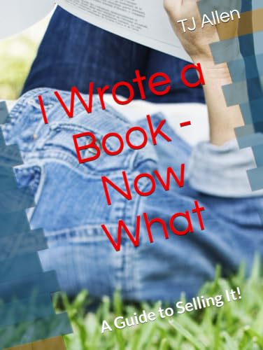 I Wrote a Book - Now What: A Guide to Selling It! I Wrote a Book - Now What: A Guide to Selling It! von Independently published