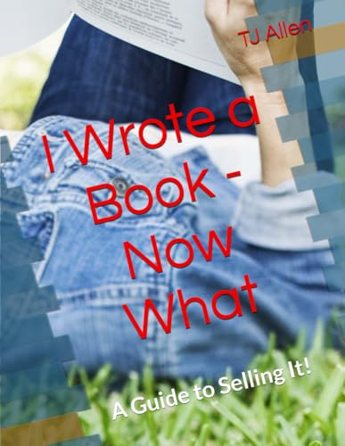 I Wrote a Book - Now What: A Guide to Selling It! I Wrote a Book - Now What: A Guide to Selling It! von Independently published