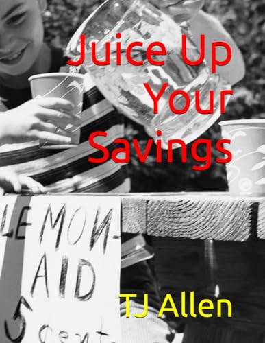 Juice Up Your Savings: The Kid's Guide to Lemonade Stand Success Juice Up Your Savings: The Kid's Guide to Lemonade Stand Success von Independently published
