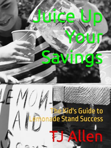 Juice Up Your Savings: The Kid's Guide to Lemonade Stand Success Juice Up Your Savings: The Kid's Guide to Lemonade Stand Success von Independently published