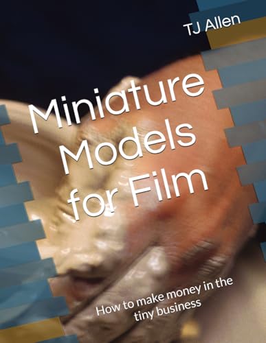 Miniature Models for Film: How to make money in the tiny business Miniature Models for Film: How to make money in the tiny business von Independently published