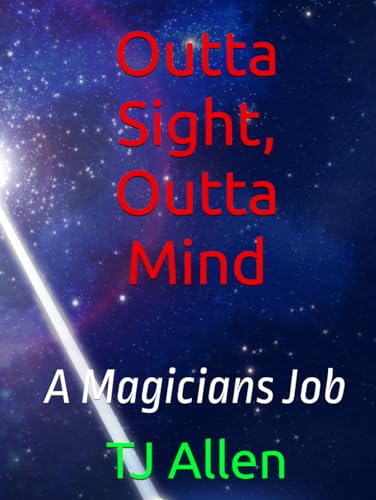 Outta Sight, Outta Mind: A Magicians Job Outta Sight, Outta Mind: A Magicians Job von Independently published