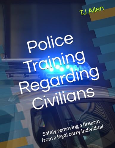 Police Training Regarding Civilians: Safely removing a firearm from a legal carry individual Police Training Regarding Civilians: Safely removing a firearm from a legal carry individual von Independently published