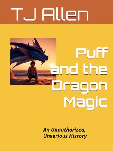 Puff and the Dragon Magic: An Unauthorized, Unserious History Puff and the Dragon Magic: An Unauthorized, Unserious History von Independently published
