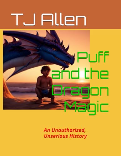 Puff and the Dragon Magic: An Unauthorized, Unserious History Puff and the Dragon Magic: An Unauthorized, Unserious History von Independently published