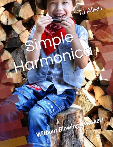 Simple Harmonica: Without Blowing a Gasket! Simple Harmonica: Without Blowing a Gasket! von Independently published