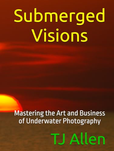 Submerged Visions: Mastering the Art and Business of Underwater Photography Submerged Visions: Mastering the Art and Business of Underwater Photography von Independently published