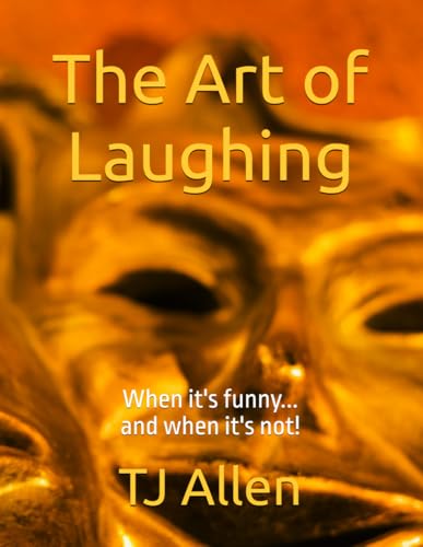 The Art of Laughing: When it's funny...and when it's not! The Art of Laughing: When it's funny...and when it's not! von Independently published