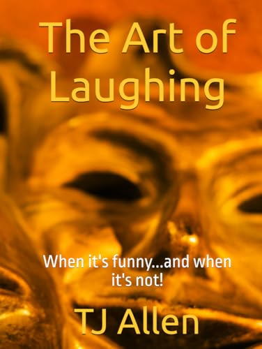 The Art of Laughing: When it's funny...and when it's not! The Art of Laughing: When it's funny...and when it's not! von Independently published